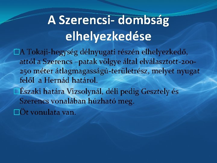 A Szerencsi- dombság elhelyezkedése �A Tokaji-hegység délnyugati részén elhelyezkedő, attól a Szerencs –patak völgye