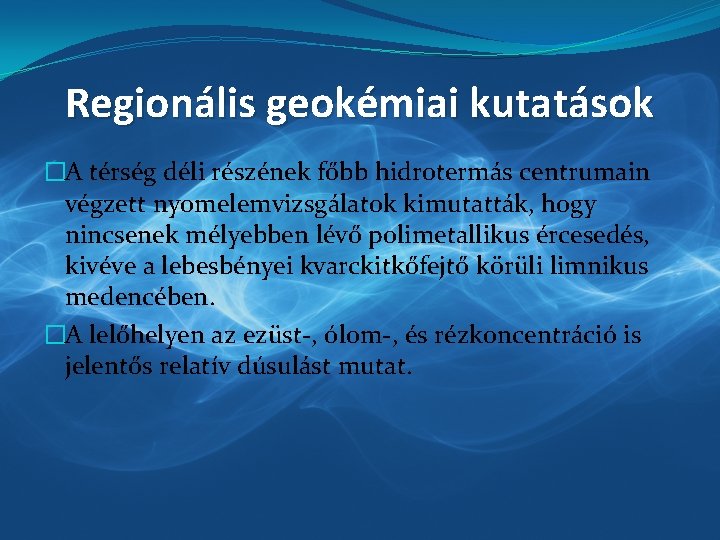 Regionális geokémiai kutatások �A térség déli részének főbb hidrotermás centrumain végzett nyomelemvizsgálatok kimutatták, hogy