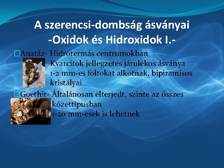 A szerencsi-dombság ásványai -Oxidok és Hidroxidok I. �Anatáz- Hidrotermás centrumokban Kvarcitok jellegzetes járulékos ásványa
