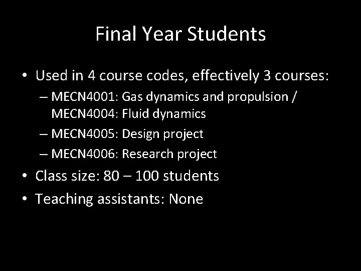 Final Year Students • Used in 4 course codes, effectively 3 courses: – MECN