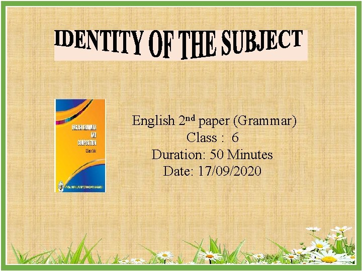 English 2 nd paper (Grammar) Class : 6 Duration: 50 Minutes Date: 17/09/2020 
