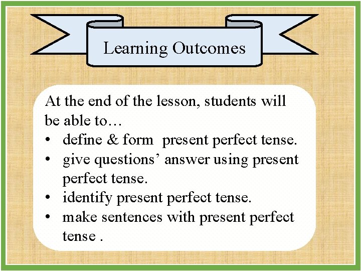 Learning Outcomes At the end of the lesson, students will be able to… •