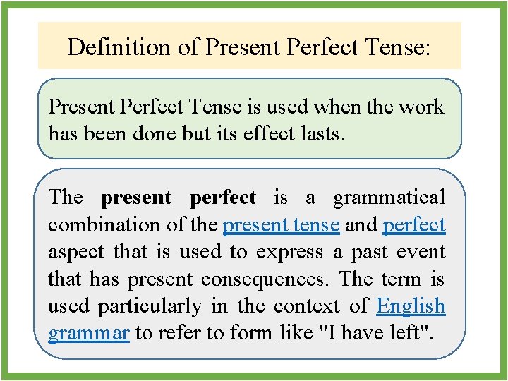 Definition of Present Perfect Tense: Present Perfect Tense is used when the work has
