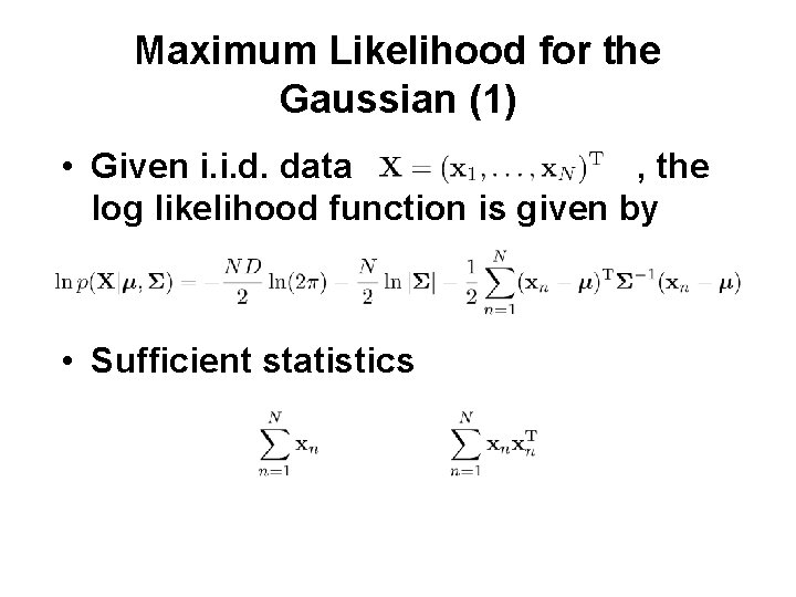 Maximum Likelihood for the Gaussian (1) • Given i. i. d. data , the