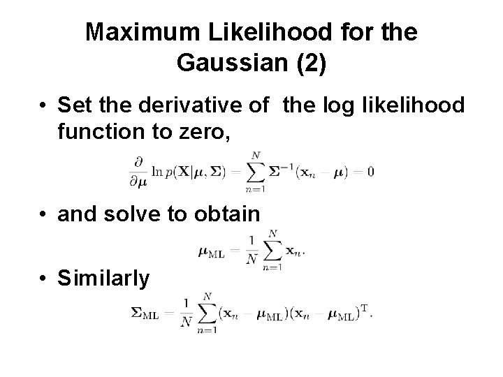 Maximum Likelihood for the Gaussian (2) • Set the derivative of the log likelihood
