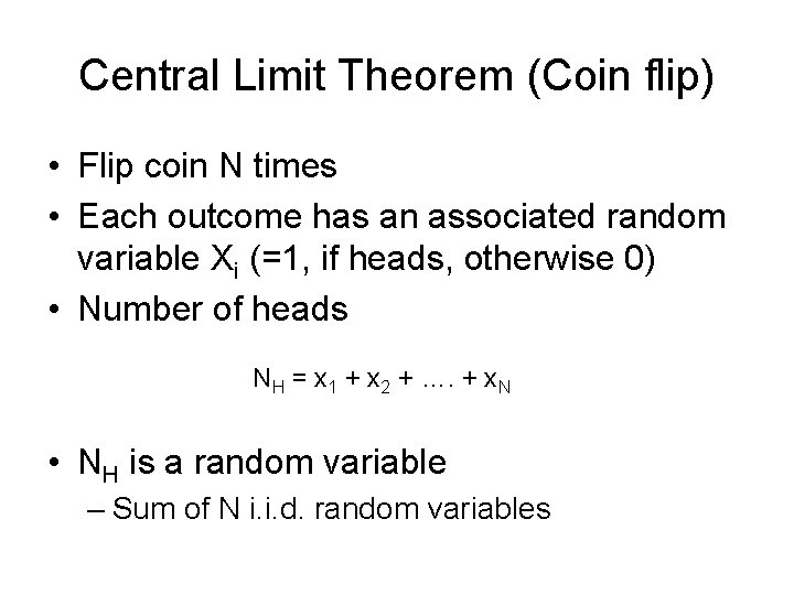 Central Limit Theorem (Coin flip) • Flip coin N times • Each outcome has