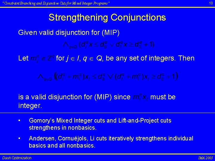 10 “Constraint Branching and Disjunctive Cuts for Mixed Integer Programs” Strengthening Conjunctions Given valid