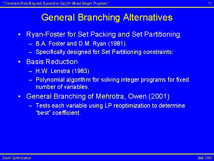 “Constraint Branching and Disjunctive Cuts for Mixed Integer Programs” 11 General Branching Alternatives •