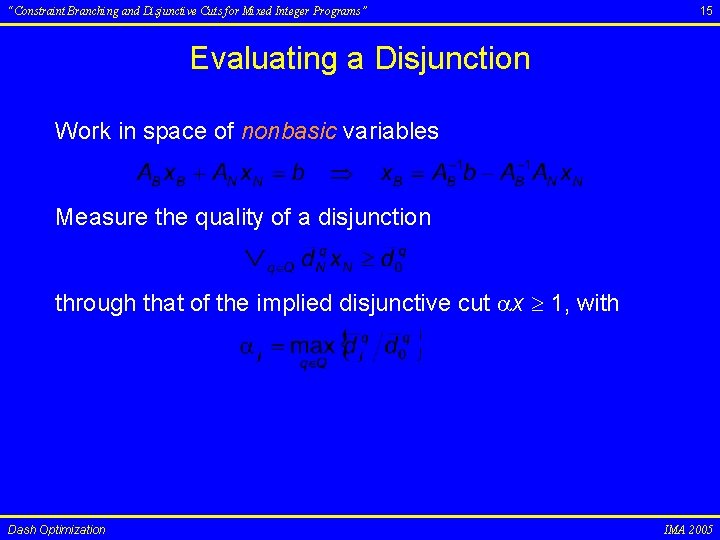 “Constraint Branching and Disjunctive Cuts for Mixed Integer Programs” 15 Evaluating a Disjunction Work