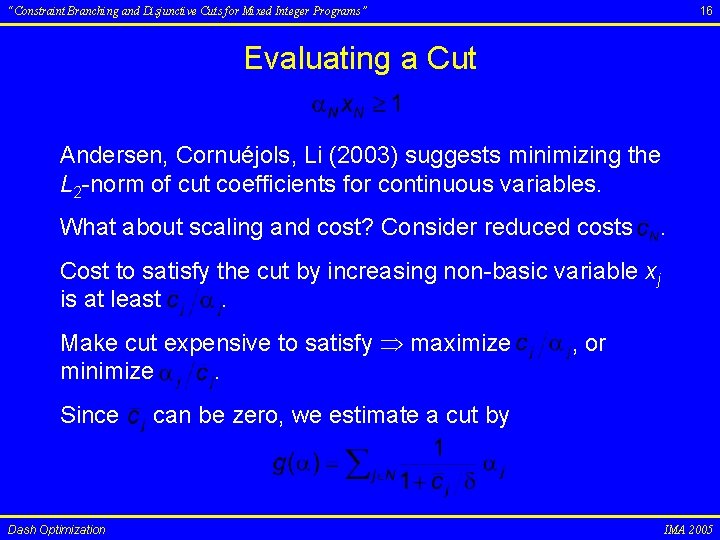 16 “Constraint Branching and Disjunctive Cuts for Mixed Integer Programs” Evaluating a Cut Andersen,
