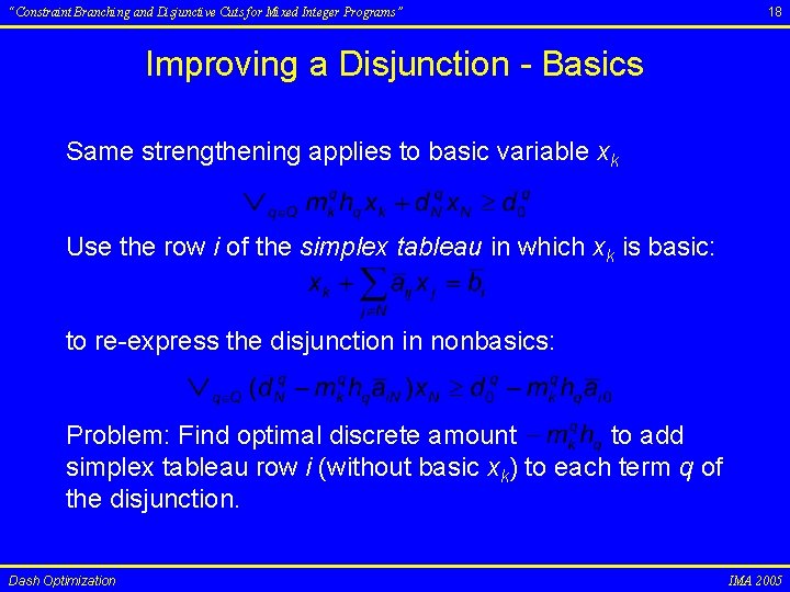 “Constraint Branching and Disjunctive Cuts for Mixed Integer Programs” 18 Improving a Disjunction -