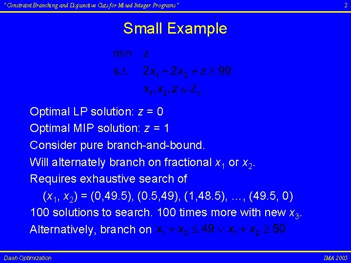 “Constraint Branching and Disjunctive Cuts for Mixed Integer Programs” 2 Small Example Optimal LP