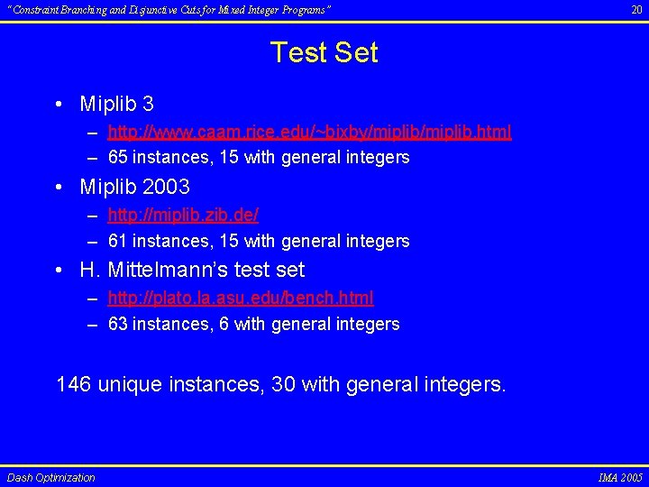 “Constraint Branching and Disjunctive Cuts for Mixed Integer Programs” 20 Test Set • Miplib