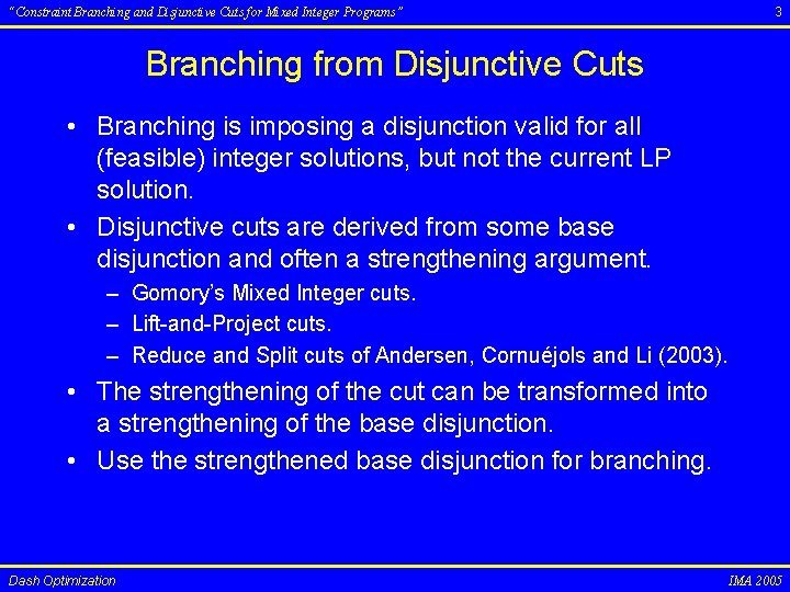 “Constraint Branching and Disjunctive Cuts for Mixed Integer Programs” 3 Branching from Disjunctive Cuts