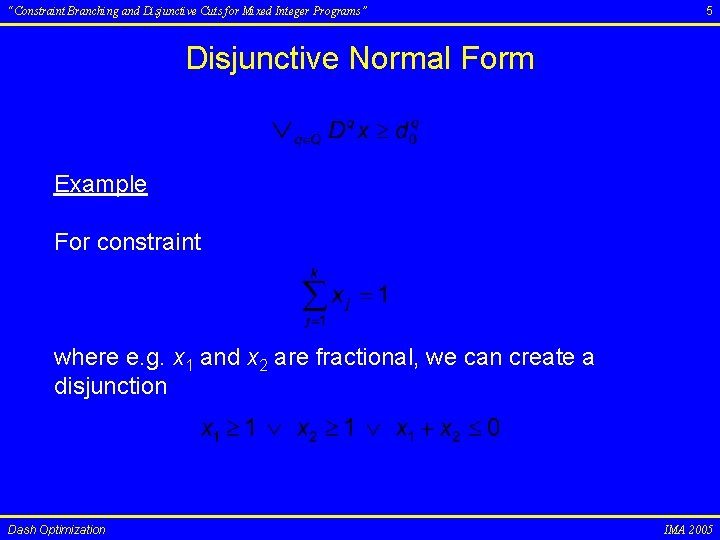 “Constraint Branching and Disjunctive Cuts for Mixed Integer Programs” 5 Disjunctive Normal Form Example