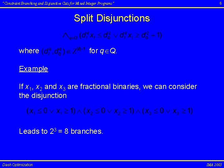 “Constraint Branching and Disjunctive Cuts for Mixed Integer Programs” 6 Split Disjunctions where for
