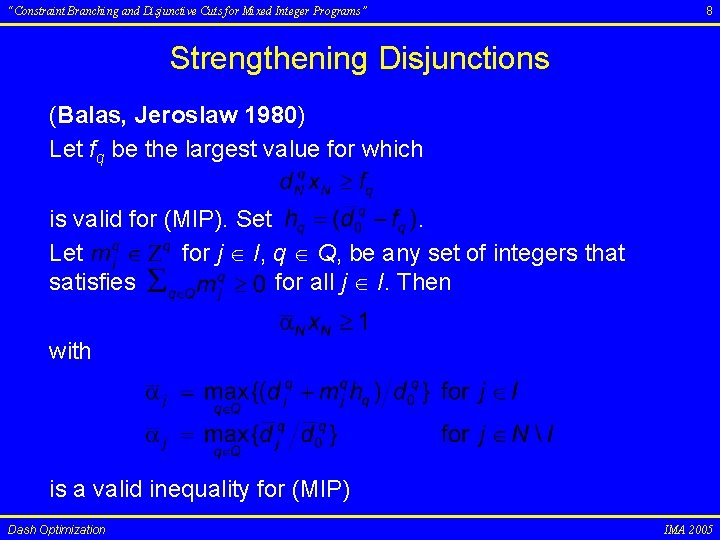 “Constraint Branching and Disjunctive Cuts for Mixed Integer Programs” 8 Strengthening Disjunctions (Balas, Jeroslaw