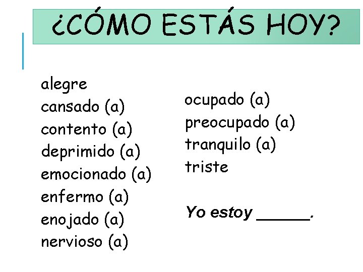 ¿CÓMO ESTÁS HOY? alegre cansado (a) contento (a) deprimido (a) emocionado (a) enfermo (a)