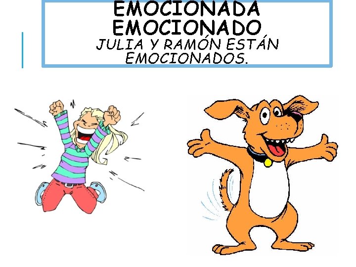 EMOCIONADA EMOCIONADO JULIA Y RAMÓN ESTÁN EMOCIONADOS. 