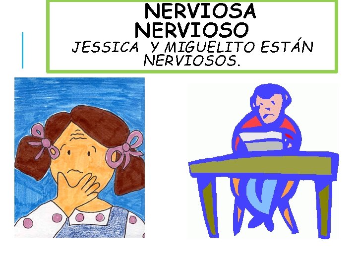 NERVIOSA NERVIOSO JESSICA Y MIGUELITO ESTÁN NERVIOSOS. 