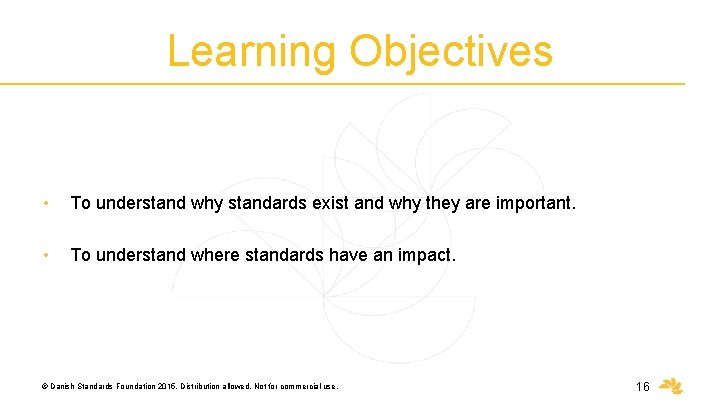 Learning Objectives • To understand why standards exist and why they are important. •
