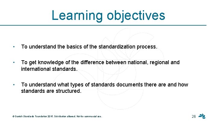 Learning objectives • To understand the basics of the standardization process. • To get