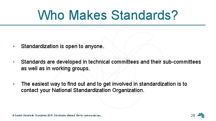 Who Makes Standards? • Standardization is open to anyone. • Standards are developed in