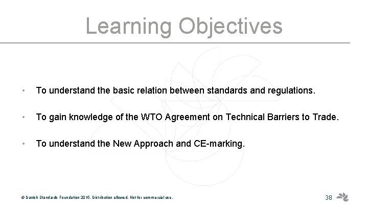 Learning Objectives • To understand the basic relation between standards and regulations. • To
