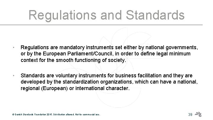 Regulations and Standards • Regulations are mandatory instruments set either by national governments, or