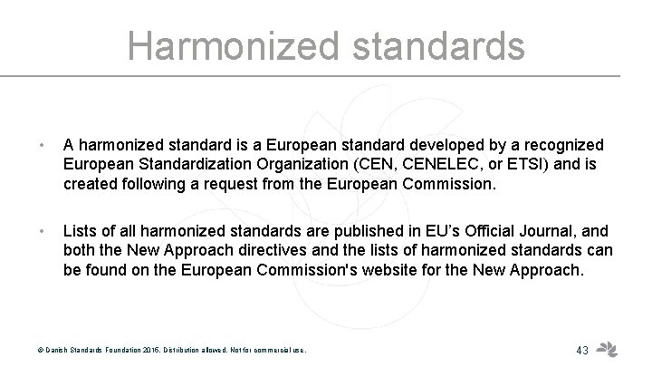 Harmonized standards • A harmonized standard is a European standard developed by a recognized