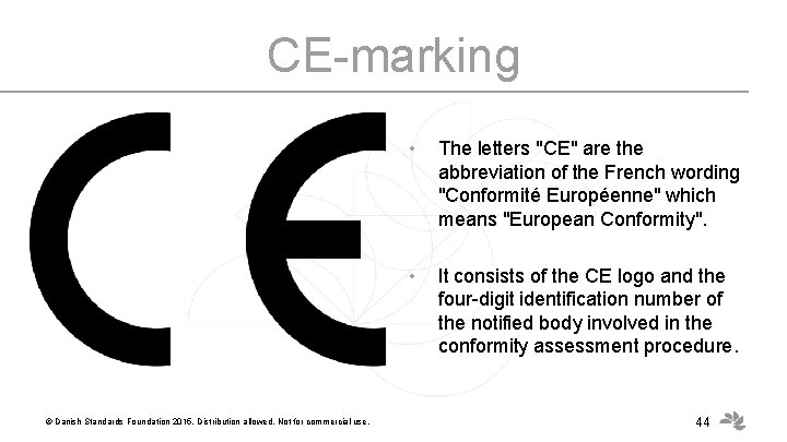 CE-marking © Danish Standards Foundation 2015. Distribution allowed. Not for commercial use. • The