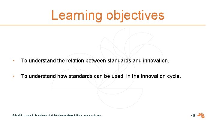Learning objectives • To understand the relation between standards and innovation. • To understand