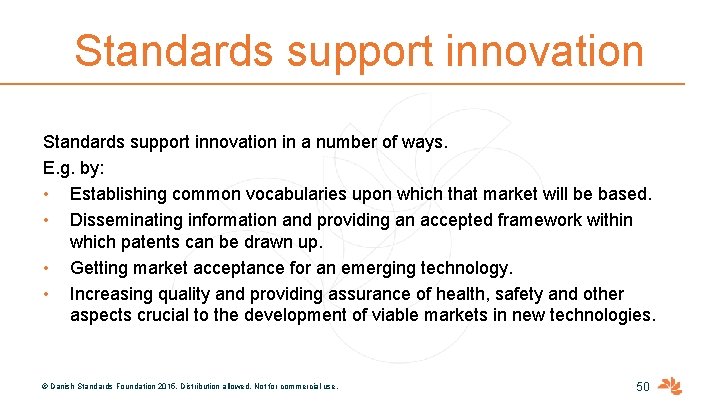 Standards support innovation in a number of ways. E. g. by: • Establishing common