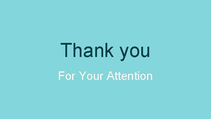 Thank you For Your Attention 