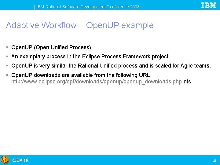 IBM Rational Software Development Conference 2008 Adaptive Workflow – Open. UP example § Open.