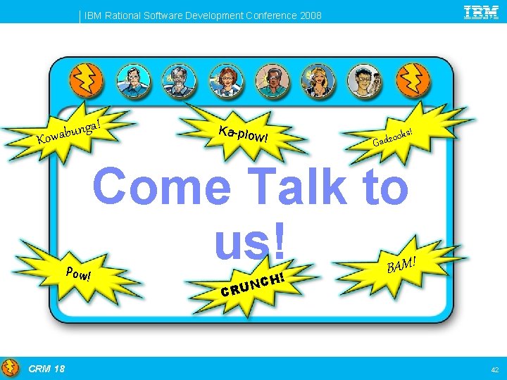 IBM Rational Software Development Conference 2008 a! g n u b Kowa Pow! CRM