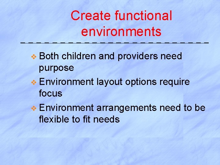 Create functional environments v Both children and providers need purpose v Environment layout options