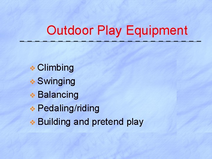 Outdoor Play Equipment v Climbing v Swinging v Balancing v Pedaling/riding v Building and