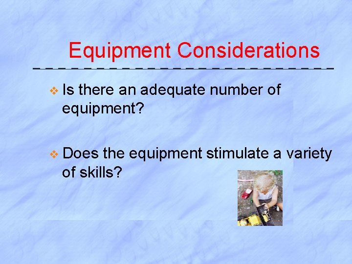 Equipment Considerations v Is there an adequate number of equipment? v Does the equipment
