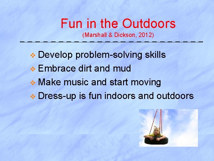 Fun in the Outdoors (Marshall & Dickson, 2012) v Develop problem-solving skills v Embrace