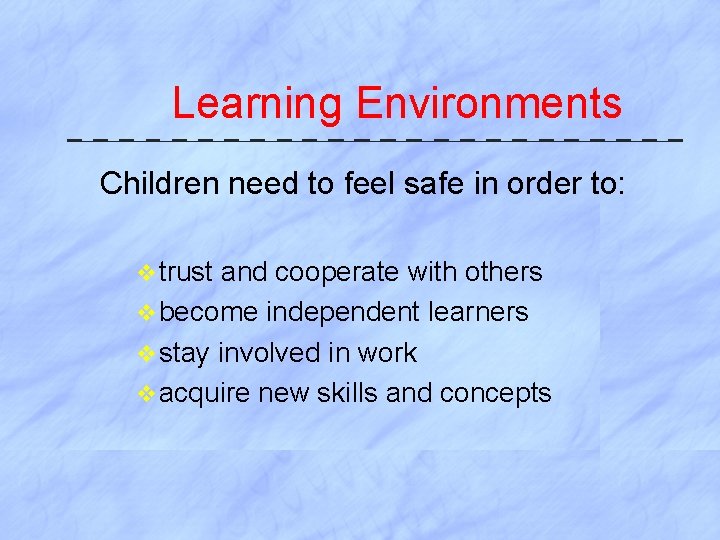 Learning Environments Children need to feel safe in order to: v trust and cooperate