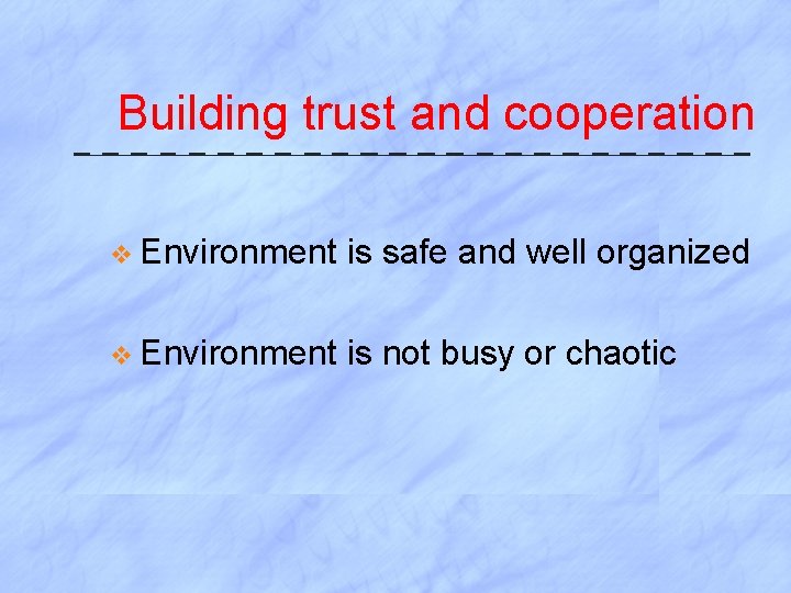 Building trust and cooperation v Environment is safe and well organized v Environment is