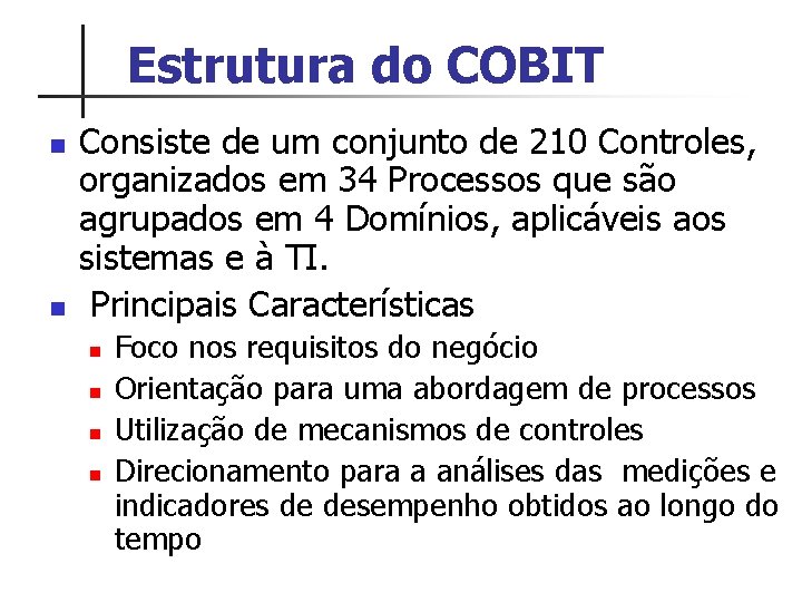 Estrutura do COBIT n n Consiste de um conjunto de 210 Controles, organizados em