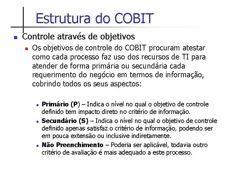 Estrutura do COBIT n Controle através de objetivos n Os objetivos de controle do