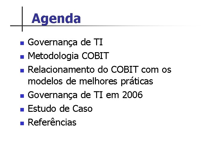 Agenda n n n Governança de TI Metodologia COBIT Relacionamento do COBIT com os