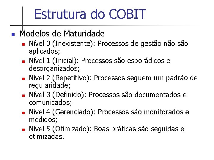 Estrutura do COBIT n Modelos de Maturidade n n n Nível 0 (Inexistente): Processos