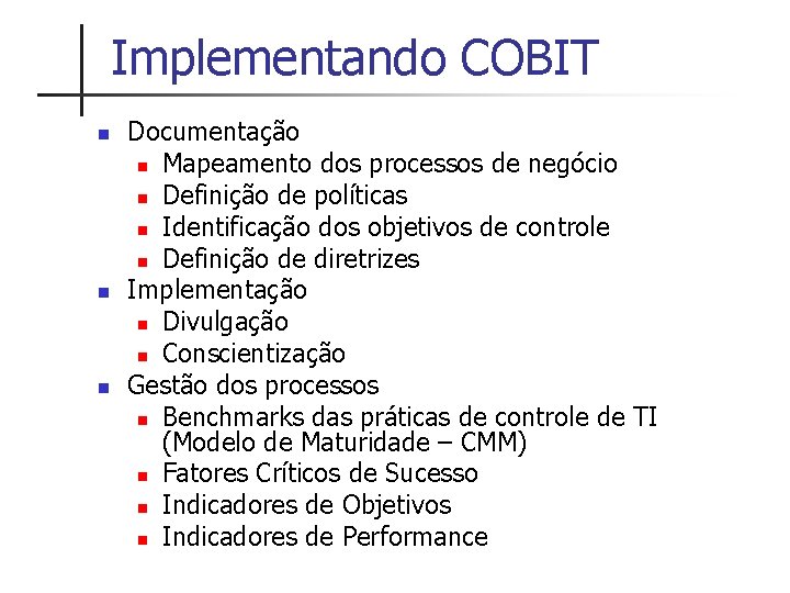 Implementando COBIT n n n Documentação n Mapeamento dos processos de negócio n Definição