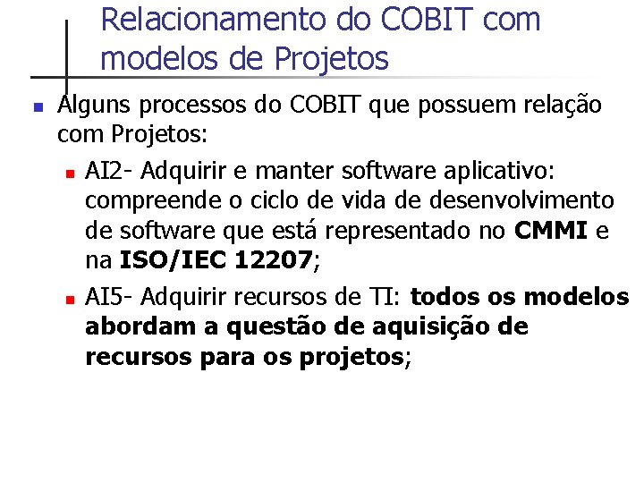 Relacionamento do COBIT com modelos de Projetos n Alguns processos do COBIT que possuem