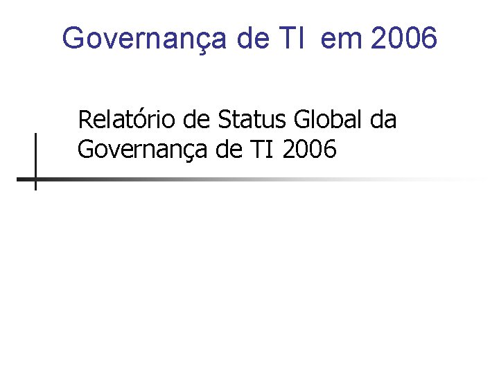 Governança de TI em 2006 Relatório de Status Global da Governança de TI 2006
