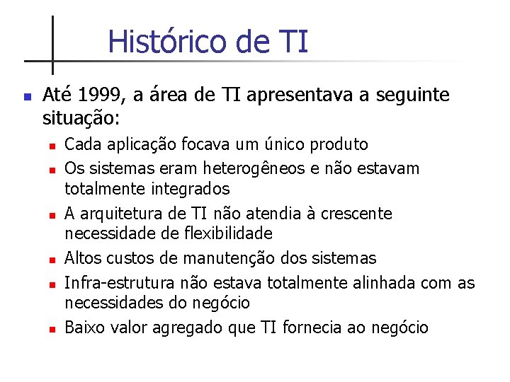 Histórico de TI n Até 1999, a área de TI apresentava a seguinte situação: